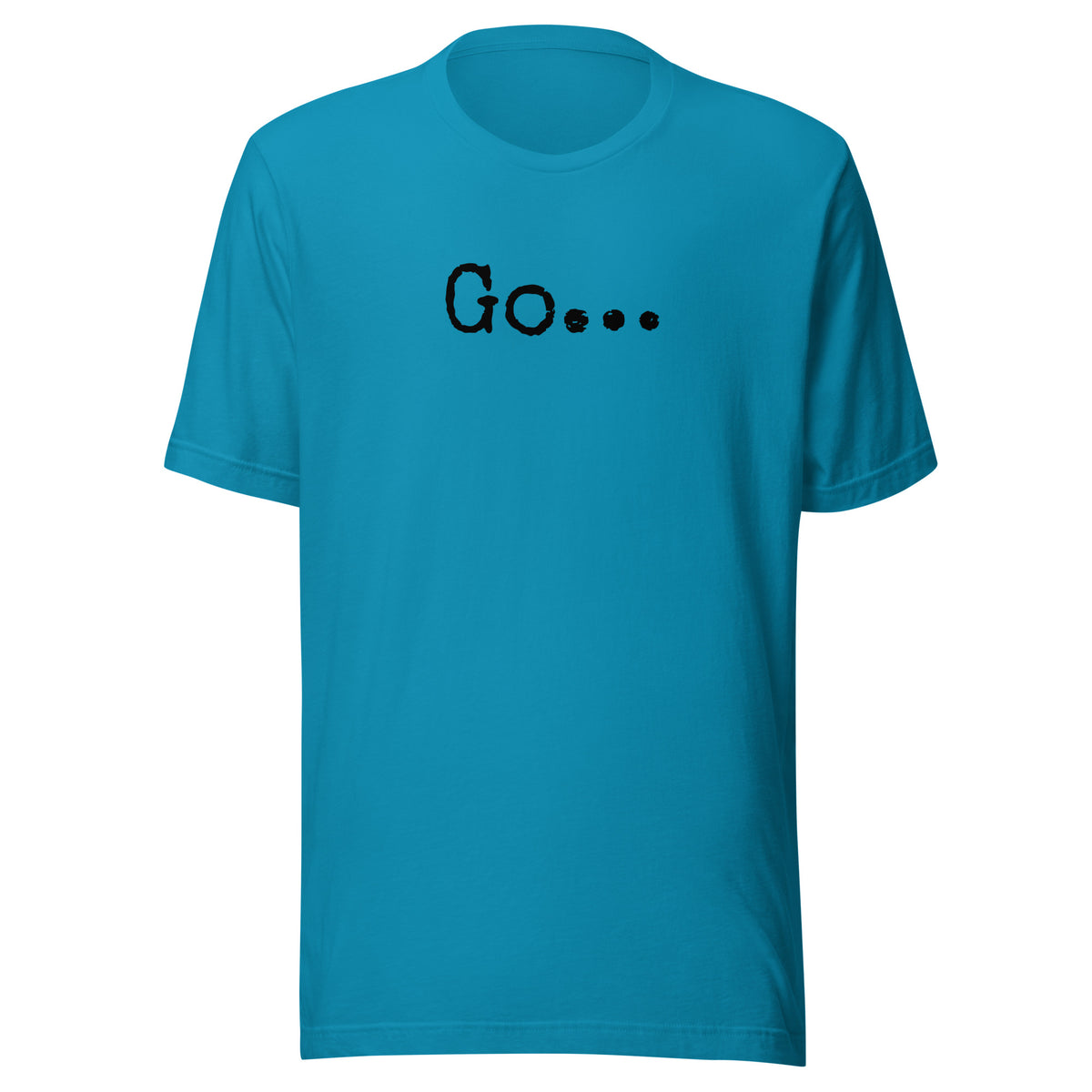Go...Unisex t-shirt