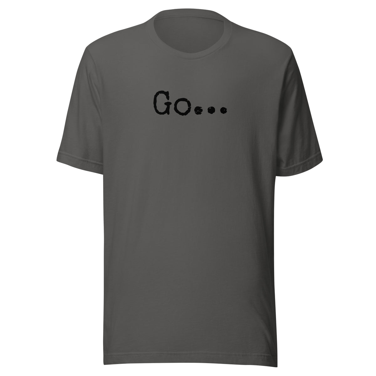 Go...Unisex t-shirt