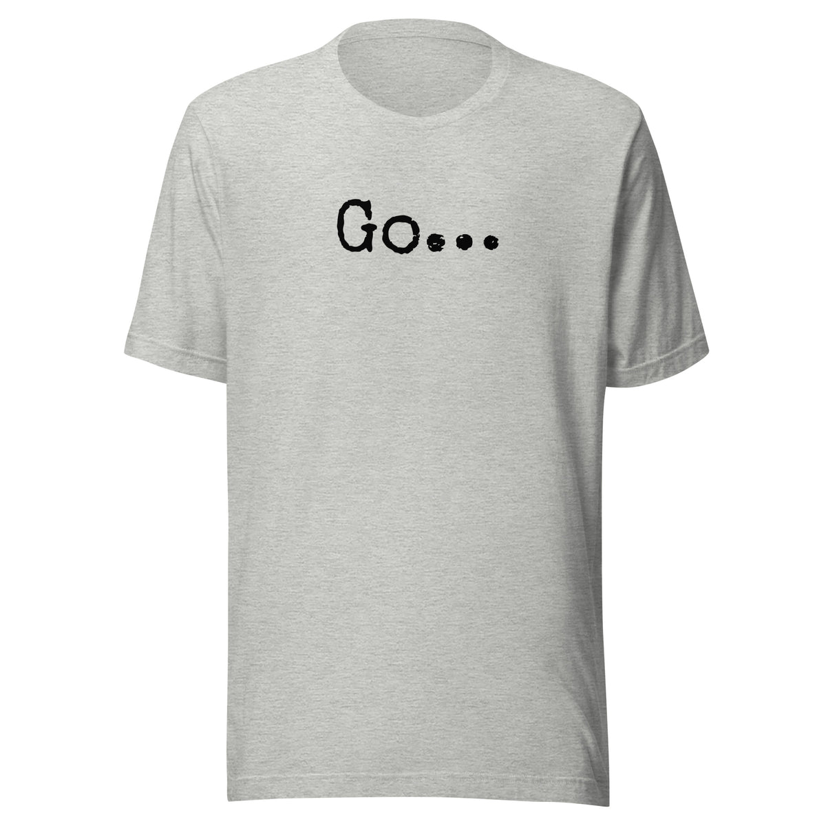 Go...Unisex t-shirt