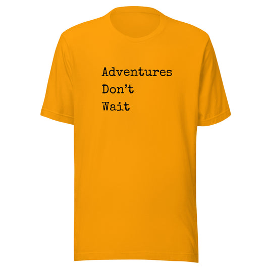 Adventures Don't Wait Unisex t-shirt