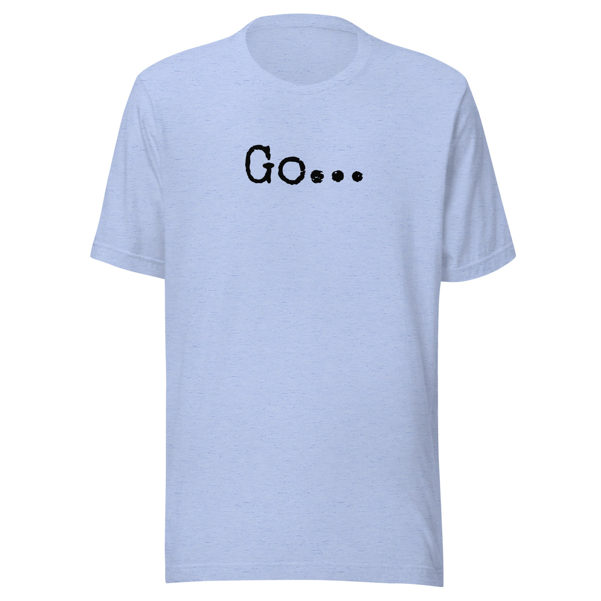 Go...Unisex t-shirt