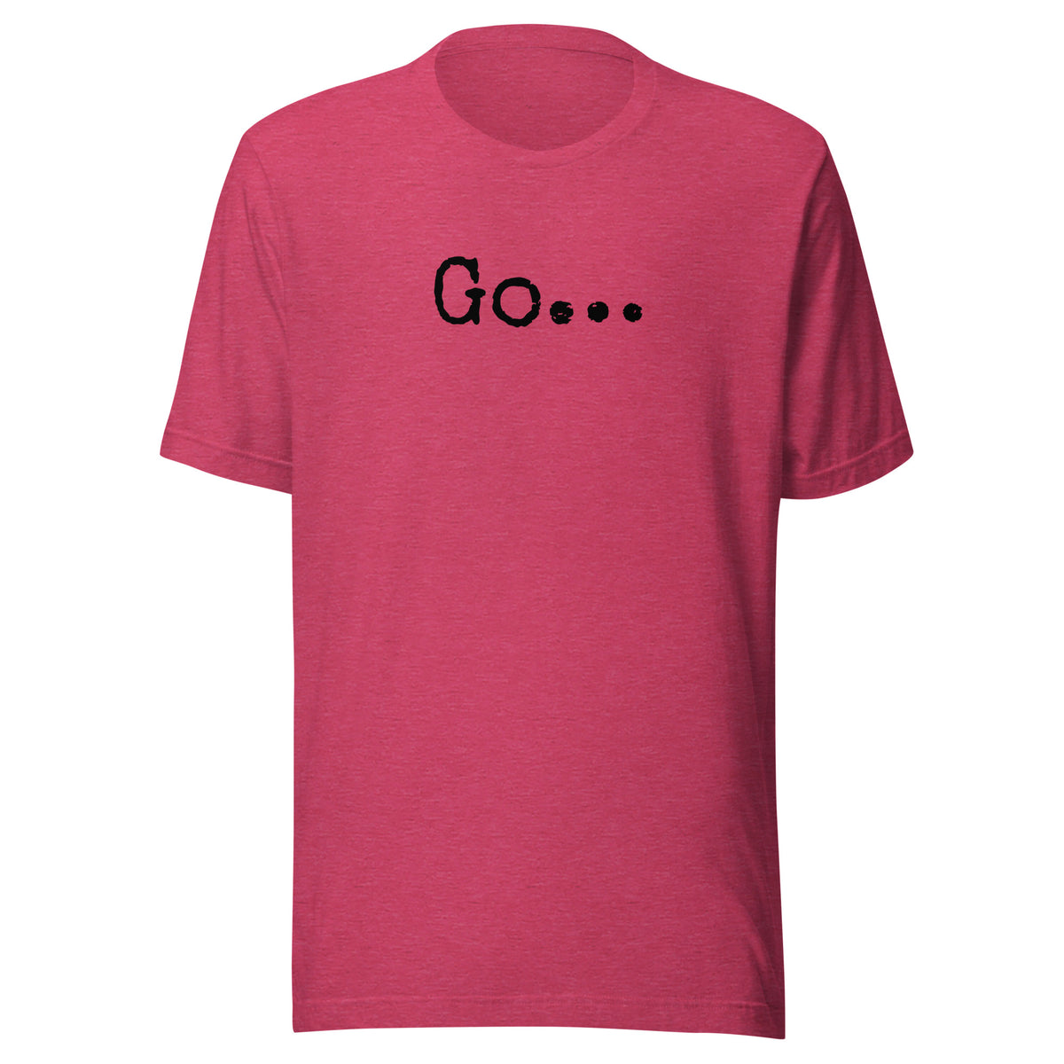 Go...Unisex t-shirt