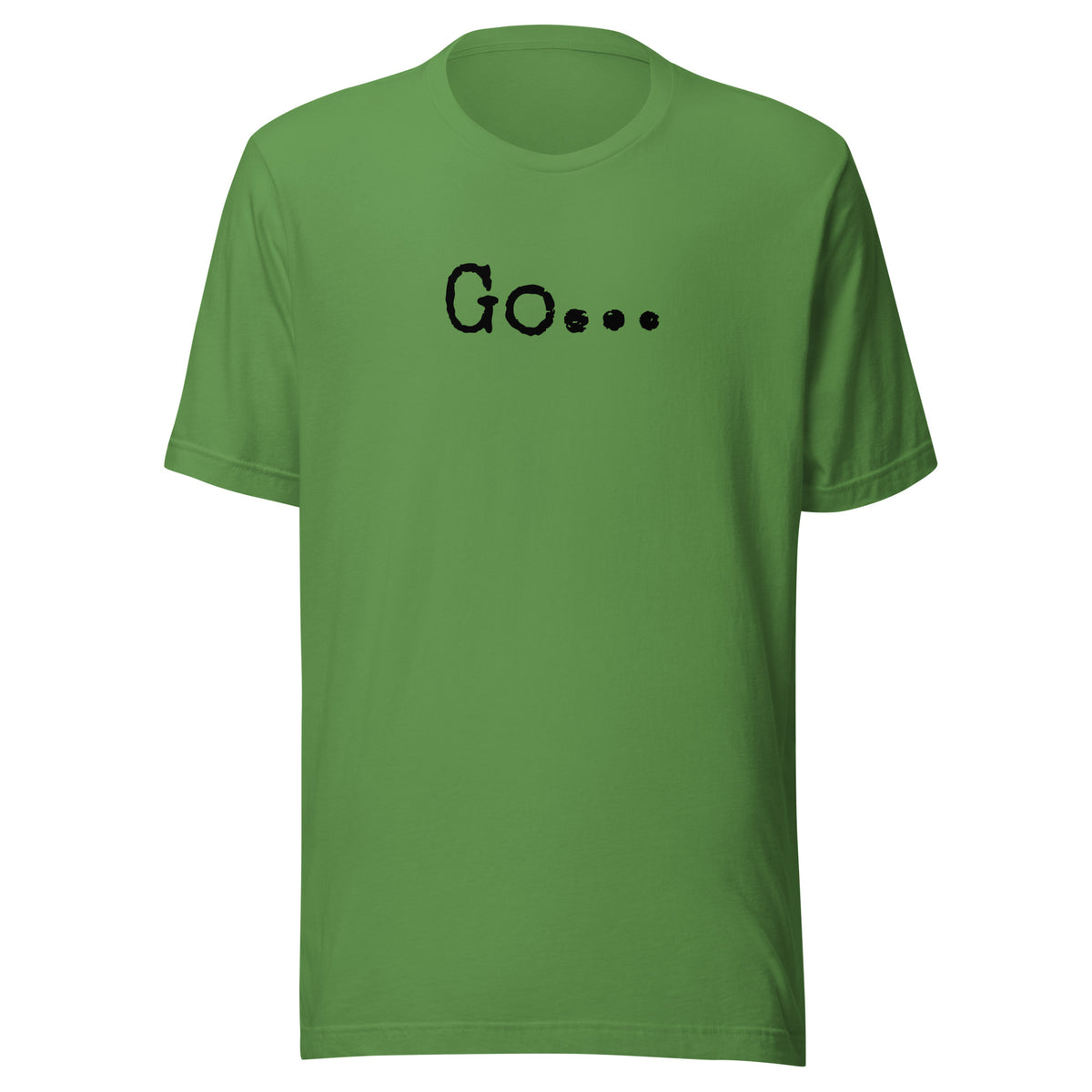 Go...Unisex t-shirt