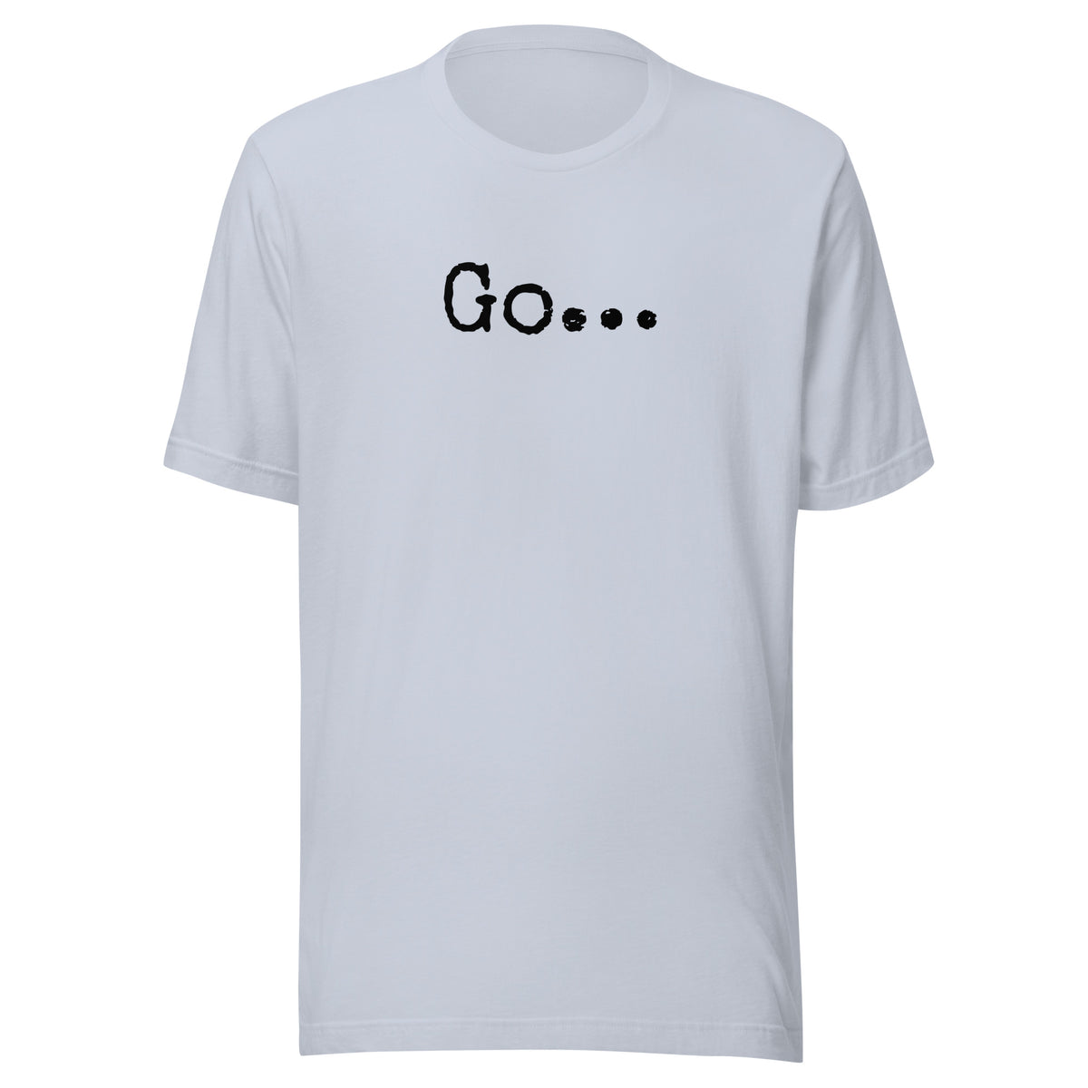 Go...Unisex t-shirt