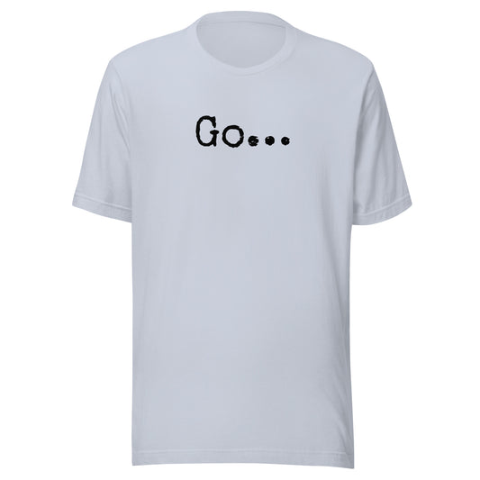 Go...Unisex t-shirt