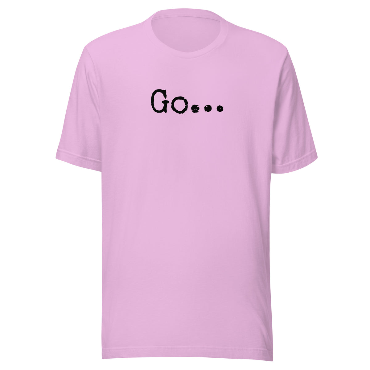 Go...Unisex t-shirt