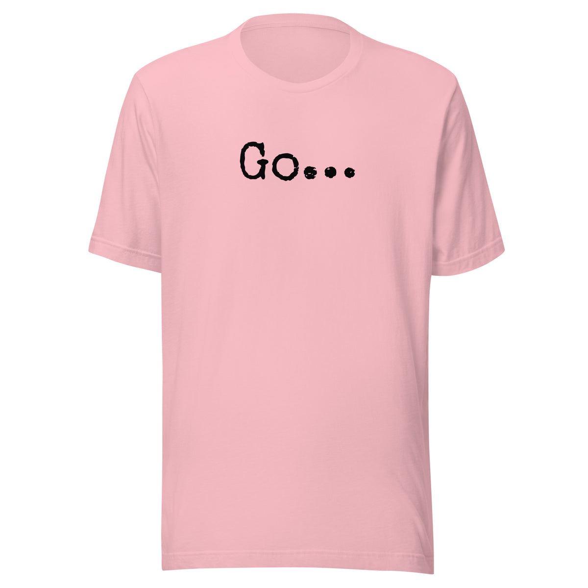 Go...Unisex t-shirt