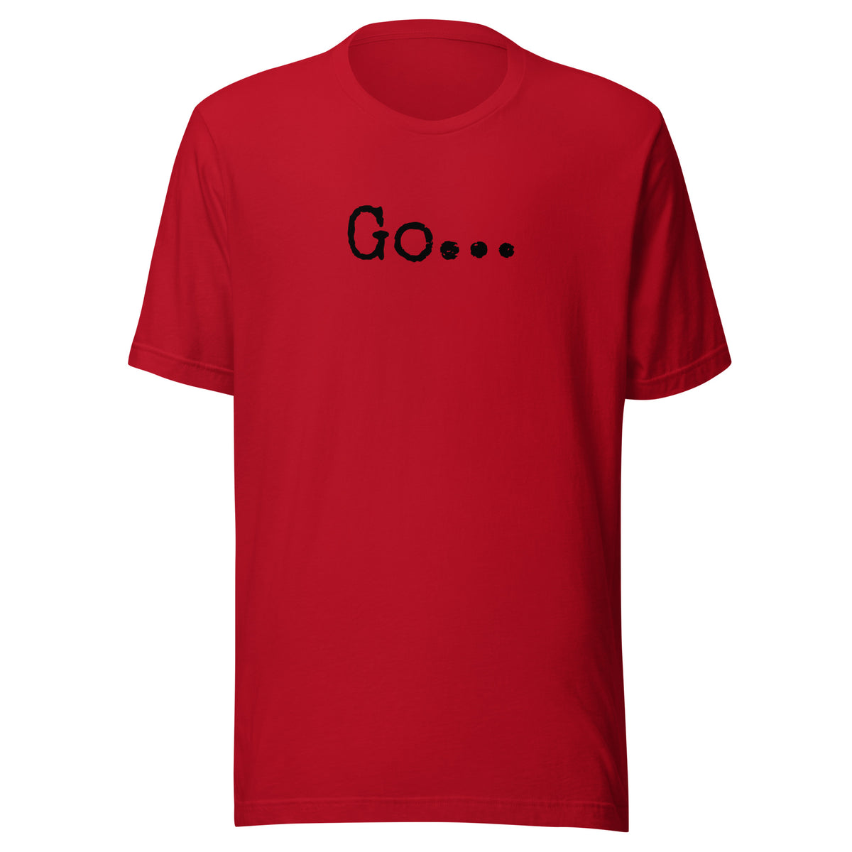 Go...Unisex t-shirt