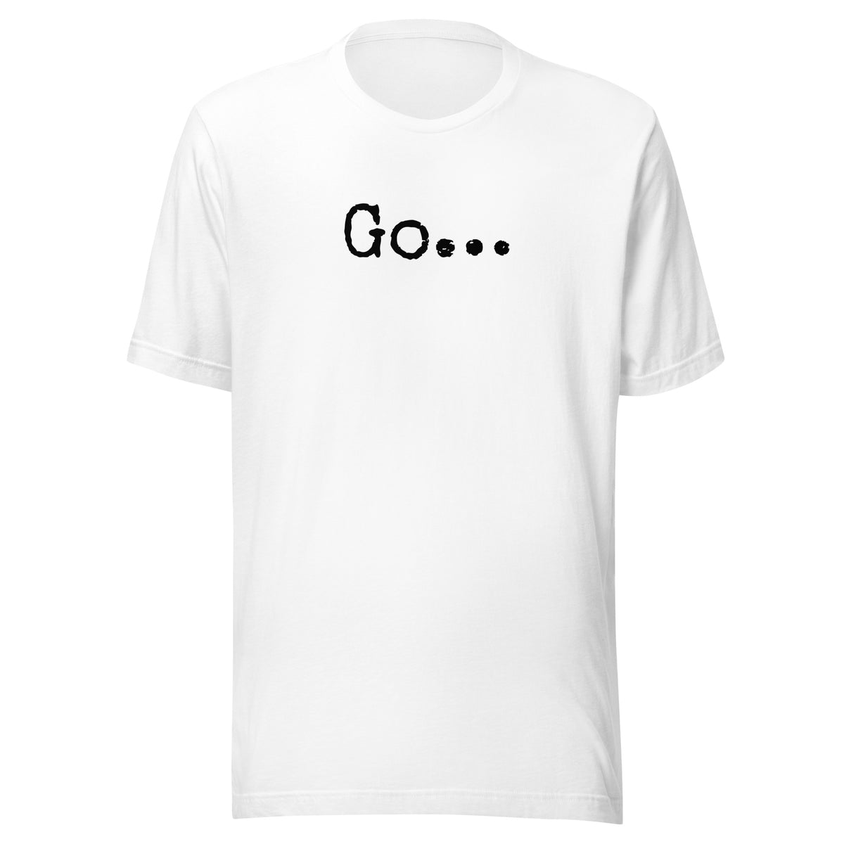Go...Unisex t-shirt