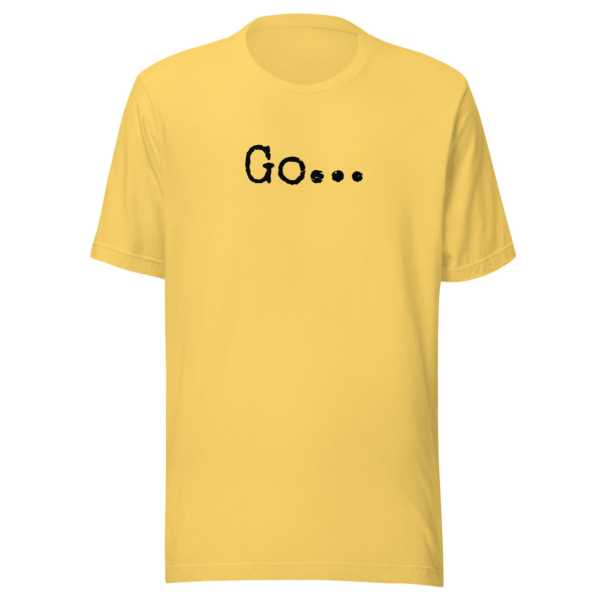 Go...Unisex t-shirt